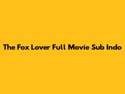 The Fox Lover Full Movie Sub Indo