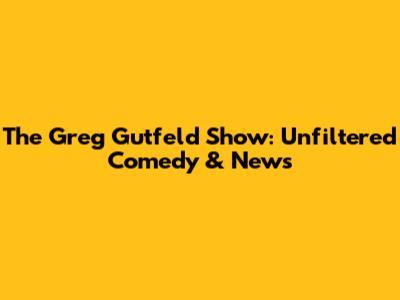 The Greg Gutfeld Show: Unfiltered Comedy & News