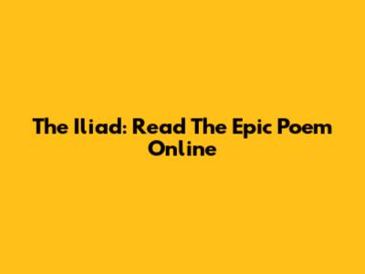 The Iliad: Read The Epic Poem Online