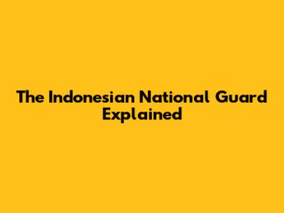 The Indonesian National Guard Explained