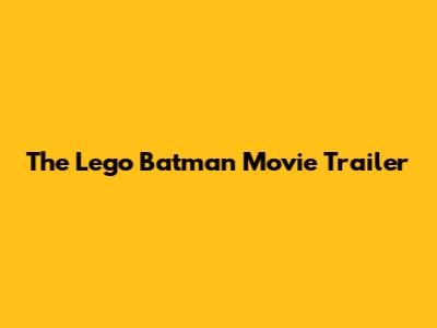 The Lego Batman Movie Trailer