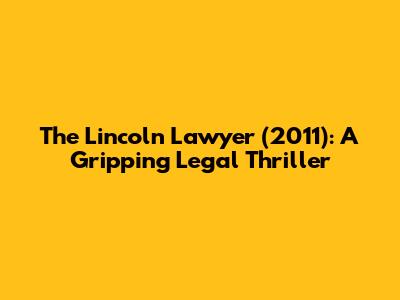 The Lincoln Lawyer (2011): A Gripping Legal Thriller