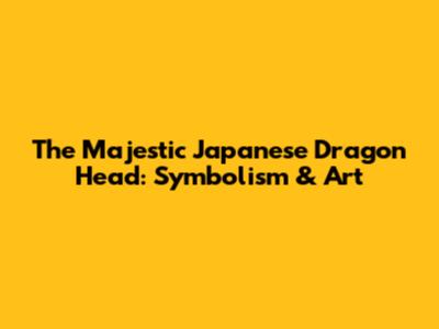 The Majestic Japanese Dragon Head: Symbolism & Art