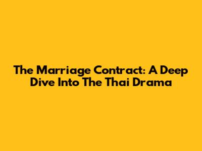 The Marriage Contract: A Deep Dive Into The Thai Drama