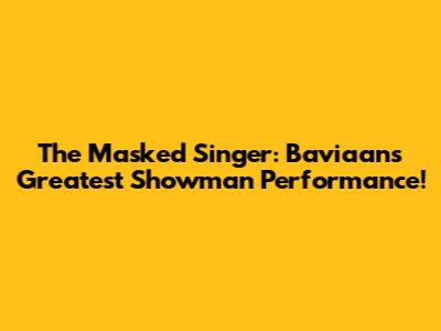 The Masked Singer: Baviaan's Greatest Showman Performance!