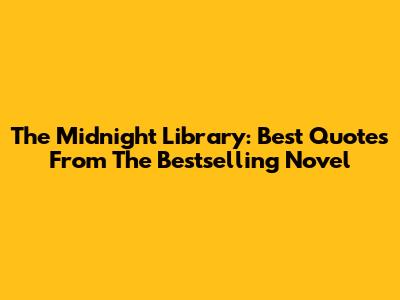 The Midnight Library: Best Quotes From The Bestselling Novel