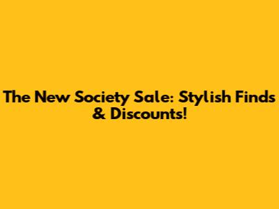 The New Society Sale: Stylish Finds & Discounts!
