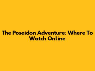 The Poseidon Adventure: Where To Watch Online