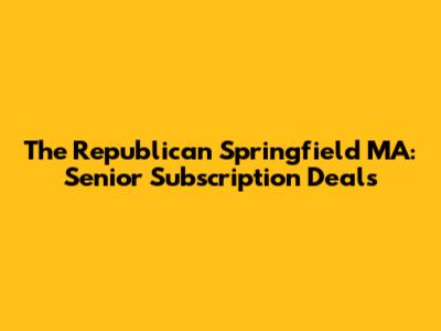 The Republican Springfield MA: Senior Subscription Deals