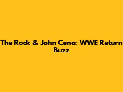 The Rock & John Cena: WWE Return Buzz