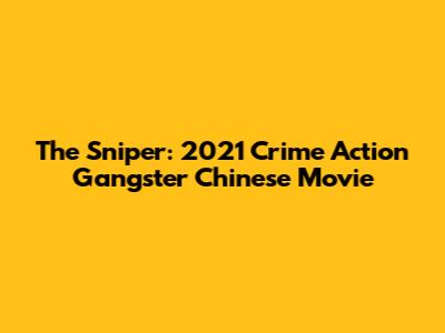 The Sniper: 2021 Crime Action Gangster Chinese Movie