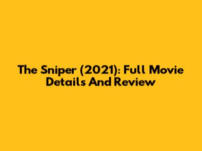 The Sniper (2021): Full Movie Details And Review