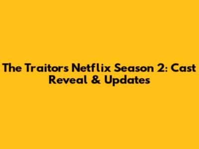 The Traitors Netflix Season 2: Cast Reveal & Updates