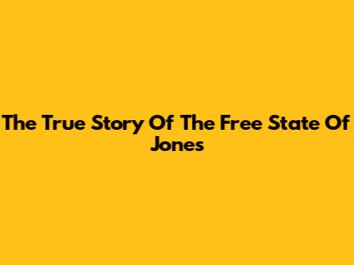 The True Story Of The Free State Of Jones