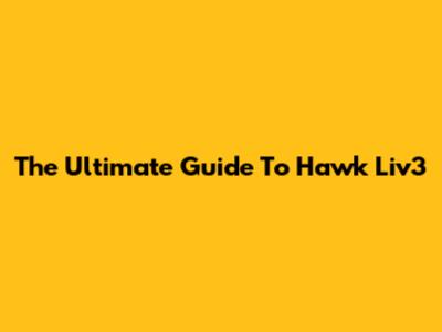 The Ultimate Guide To Hawk Liv3