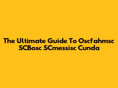 The Ultimate Guide To Oscfahmsc SCBosc SCmessisc Cunda
