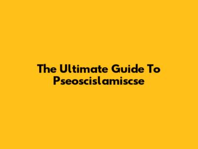 The Ultimate Guide To Pseoscislamiscse