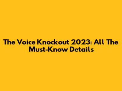 The Voice Knockout 2023: All The Must-Know Details
