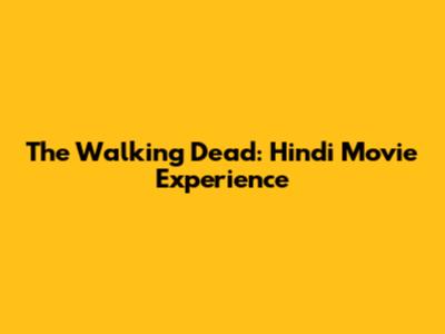 The Walking Dead: Hindi Movie Experience