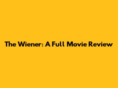 The Wiener: A Full Movie Review