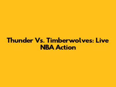 Thunder Vs. Timberwolves: Live NBA Action