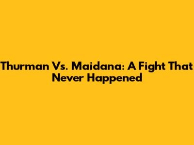 Thurman Vs. Maidana: A Fight That Never Happened