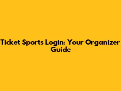 Ticket Sports Login: Your Organizer Guide