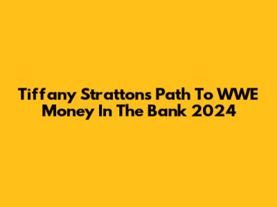 Tiffany Stratton's Path To WWE Money In The Bank 2024