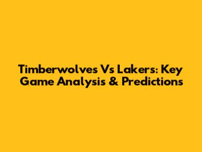 Timberwolves Vs Lakers: Key Game Analysis & Predictions