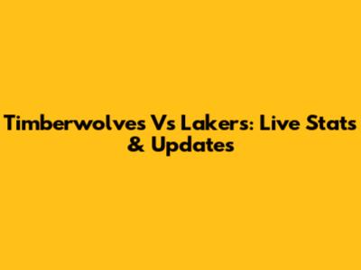 Timberwolves Vs Lakers: Live Stats & Updates