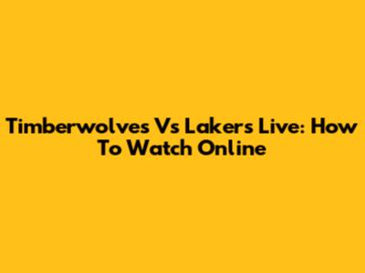 Timberwolves Vs Lakers Live: How To Watch Online