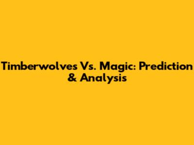 Timberwolves Vs. Magic: Prediction & Analysis