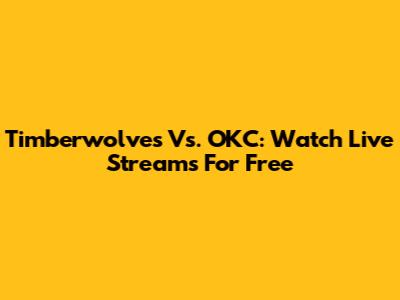 Timberwolves Vs. OKC: Watch Live Streams For Free