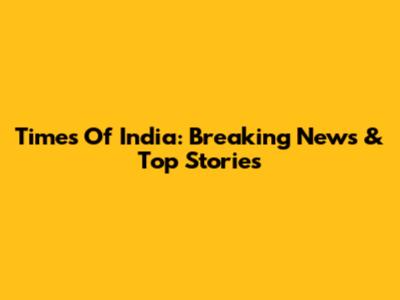 Times Of India: Breaking News & Top Stories