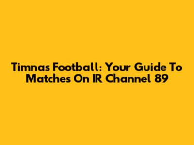 Timnas Football: Your Guide To Matches On IR Channel 89
