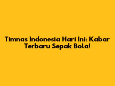 Timnas Indonesia Hari Ini: Kabar Terbaru Sepak Bola!