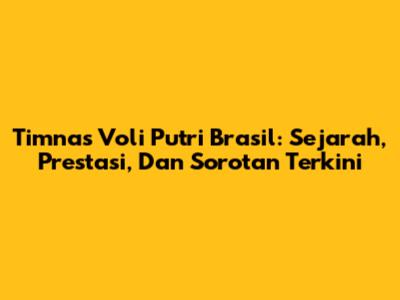 Timnas Voli Putri Brasil: Sejarah, Prestasi, Dan Sorotan Terkini