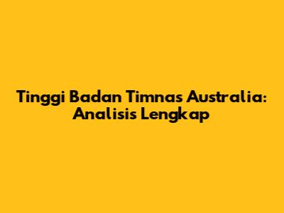 Tinggi Badan Timnas Australia: Analisis Lengkap