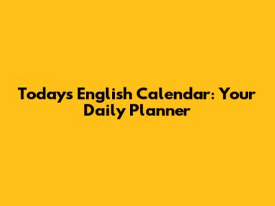 Today's English Calendar: Your Daily Planner