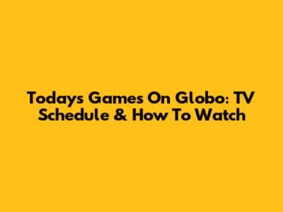 Today's Games On Globo: TV Schedule & How To Watch