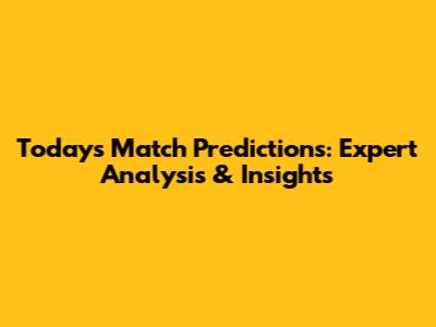 Today's Match Predictions: Expert Analysis & Insights