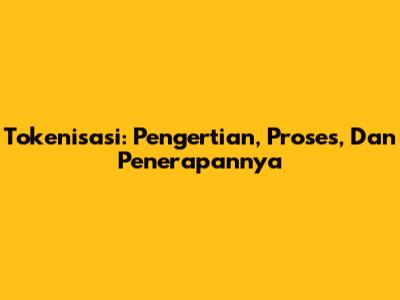 Tokenisasi: Pengertian, Proses, Dan Penerapannya