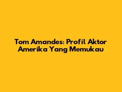 Tom Amandes: Profil Aktor Amerika Yang Memukau
