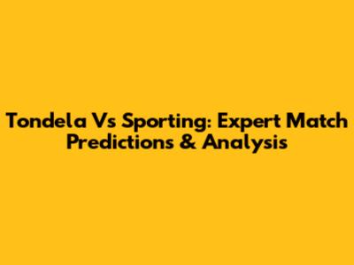 Tondela Vs Sporting: Expert Match Predictions & Analysis