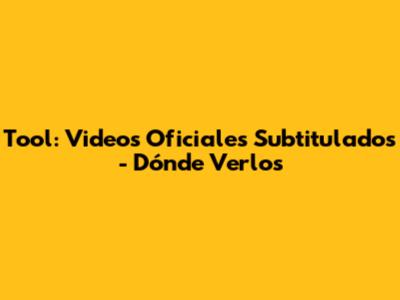 Tool: Videos Oficiales Subtitulados - Dónde Verlos