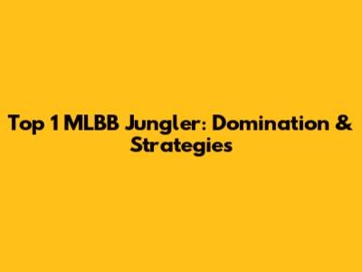 Top 1 MLBB Jungler: Domination & Strategies