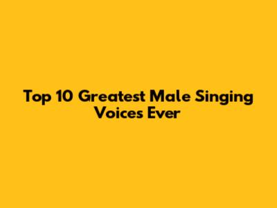 Top 10 Greatest Male Singing Voices Ever