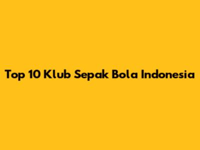Top 10 Klub Sepak Bola Indonesia