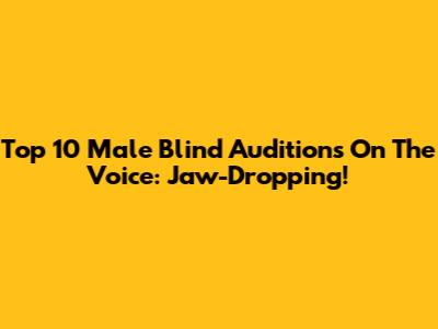 Top 10 Male Blind Auditions On The Voice: Jaw-Dropping!