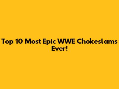 Top 10 Most Epic WWE Chokeslams Ever!